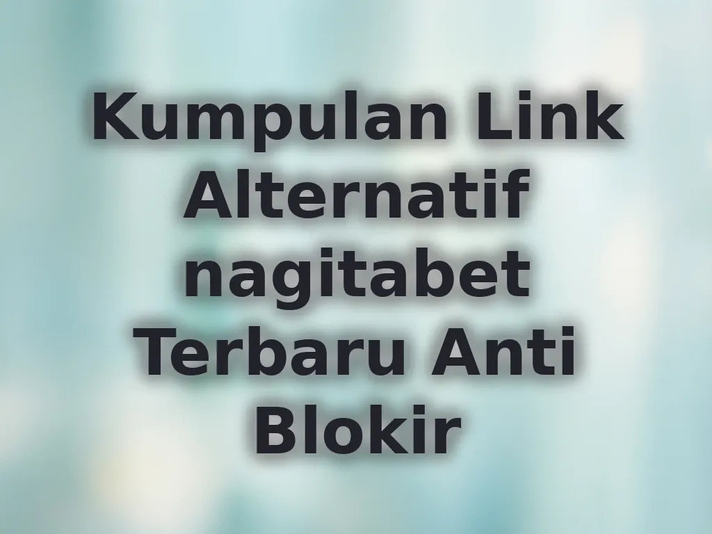 Kumpulan Link Alternatif nagitabet Terbaru Anti Blokir
